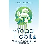 The Yoga Habit: A beginner's complete yoga self-practice guide.