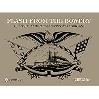 Flash from the Bowery: Classic American Tattoos, 1900-1950 Flash from the Bowery: Classic American Tattoos, 1900-1950 Paperback Hardcover