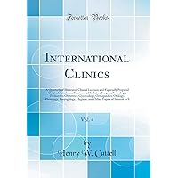 International Clinics, Vol. 4: A Quarterly of Illustrated Clinical Lectures and Especially Prepared Original Articles on Treatment, Medicine, Surgery, ... Otology, Rhinology, Laryngology, Hygiene, International Clinics, Vol. 4: A Quarterly of Illustrated Clinical Lectures and Especially Prepared Original Articles on Treatment, Medicine, Surgery, ... Otology, Rhinology, Laryngology, Hygiene, Hardcover Paperback