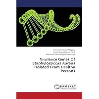 Virulence Genes Of Staphylococcus Aureus Isolated From Healthy Persons Virulence Genes Of Staphylococcus Aureus Isolated From Healthy Persons Paperback