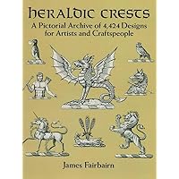 Heraldic Crests: A Pictorial Archive of 4,424 Designs for Artists and Craftspeople (Dover Pictorial Archive) Heraldic Crests: A Pictorial Archive of 4,424 Designs for Artists and Craftspeople (Dover Pictorial Archive) Kindle Paperback