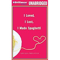I Loved, I Lost, I Made Spaghetti: A Memoir I Loved, I Lost, I Made Spaghetti: A Memoir Hardcover Audible Audiobook Kindle Paperback Audio CD