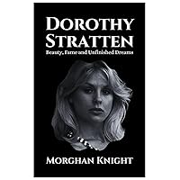 DOROTHY STRATTEN: Beauty, Fame and Unfinished Dreams (Actors & Actresses Biographies) DOROTHY STRATTEN: Beauty, Fame and Unfinished Dreams (Actors & Actresses Biographies) Paperback Kindle
