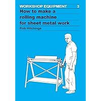 How To Make a Rolling Machine for Sheet Metal Work How To Make a Rolling Machine for Sheet Metal Work Paperback