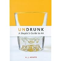 Undrunk: A Skeptics Guide to AA Undrunk: A Skeptics Guide to AA Paperback Kindle