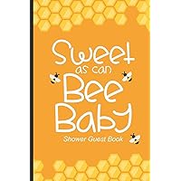 Sweet As Can Bee Baby Shower Guest Book: Baby Shower Guest Book, New Parents Journal, Well-Wishes, Advice, & Baby Predictions Notebook, Welcoming New Baby
