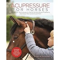 Acupressure for Horses: Hands-On Techniques to Solve Performance Problems and Ease Pain and Discomfort Acupressure for Horses: Hands-On Techniques to Solve Performance Problems and Ease Pain and Discomfort Spiral-bound Kindle