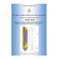 The Holistic Spine - Associations and Reflections: Acupressure and Reflexology in Action (Book One) The Holistic Spine - Associations and Reflections: Acupressure and Reflexology in Action (Book One) Paperback