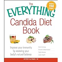 The Everything Candida Diet Book: Improve Your Immunity by Restoring Your Body's Natural Balance (Everything® Series) The Everything Candida Diet Book: Improve Your Immunity by Restoring Your Body's Natural Balance (Everything® Series) Paperback Kindle