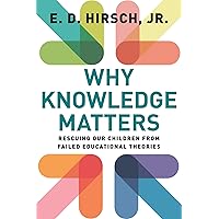 Why Knowledge Matters: Rescuing Our Children from Failed Educational Theories Why Knowledge Matters: Rescuing Our Children from Failed Educational Theories Paperback Audible Audiobook Kindle Audio CD
