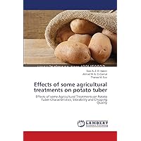 Effects of some agricultural treatments on potato tuber: Effects of some Agricultural Treatments on Potato Tuber Characteristics, Storability and Chipping Quality Effects of some agricultural treatments on potato tuber: Effects of some Agricultural Treatments on Potato Tuber Characteristics, Storability and Chipping Quality Paperback