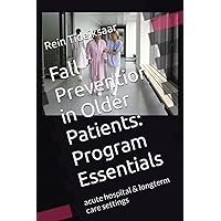 Fall Prevention in Older Patients: Program Essentials: Acute Hospital & Long-Term Care Settings Fall Prevention in Older Patients: Program Essentials: Acute Hospital & Long-Term Care Settings Paperback