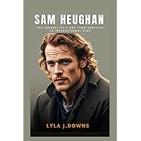 Sam Heughan: The Journey of a Boy from Scottish to International Star Sam Heughan: The Journey of a Boy from Scottish to International Star Paperback Kindle