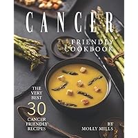 Cancer Friendly Cookbook: The Very Best 30 Cancer Friendly Recipes Cancer Friendly Cookbook: The Very Best 30 Cancer Friendly Recipes Paperback