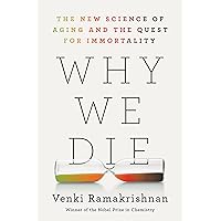 Why We Die: The New Science of Aging and the Quest for Immortality Why We Die: The New Science of Aging and the Quest for Immortality Hardcover Audible Audiobook Kindle Audio CD