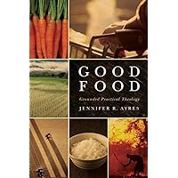 Good Food: Grounded Practical Theology Good Food: Grounded Practical Theology Paperback Kindle Hardcover