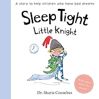 Sleep Tight, Little Knight: A Story for Children Who Have Bad Dreams Sleep Tight, Little Knight: A Story for Children Who Have Bad Dreams Board book