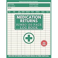 Medication Returns Log Book: 150 Page Returned Drugs Book For Pharmacies, Hospitals, Nursing Homes & Care Homes to Record & Track the Disposal of Returned Medicines (Green Cover)