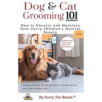 Dog & Cat Grooming 101: How to Uncover and Maintain your Furry Children's Natural Beauty (The Pet Parents 101 Book Series by Toe Beans - Improving The ... Every Furry Child One Pet Parent at a Time.) Dog & Cat Grooming 101: How to Uncover and Maintain your Furry Children's Natural Beauty (The Pet Parents 101 Book Series by Toe Beans - Improving The ... Every Furry Child One Pet Parent at a Time.) Paperback Kindle Hardcover