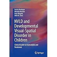 NVLD and Developmental Visual-Spatial Disorder in Children: Clinical Guide to Assessment and Treatment NVLD and Developmental Visual-Spatial Disorder in Children: Clinical Guide to Assessment and Treatment Kindle Hardcover Paperback