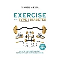 Exercise with Type 1 Diabetes: How to exercise without scary lows or frustrating highs Exercise with Type 1 Diabetes: How to exercise without scary lows or frustrating highs Paperback Kindle