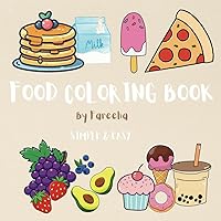 Simple & Easy Food Coloring Book with Bold designs for Adults and Kids - 45 Cute & Delicious Food & Snack Options