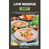 LOW RESIDUE DIET: Complet Diet Guide with Low Fiber Recipes for People with IBD, Ulcerative Colitis and Crohn's Disease LOW RESIDUE DIET: Complet Diet Guide with Low Fiber Recipes for People with IBD, Ulcerative Colitis and Crohn's Disease Paperback