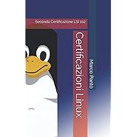 Certificazioni Linux: Seconda Certificazione LSI 102 (Linuxshell Italia) (Italian Edition) Certificazioni Linux: Seconda Certificazione LSI 102 (Linuxshell Italia) (Italian Edition) Kindle Paperback