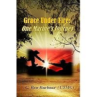 Grace Under Fire: One Marine's Journey Grace Under Fire: One Marine's Journey Paperback Kindle