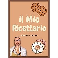 Ricettario da scrivere: Scrivi le tue ricette di Pasticceria Fino a 50 pagine di Ricette, di Giovanni Sarno: Compila e Organizza le tue Ricette (Italian Edition)