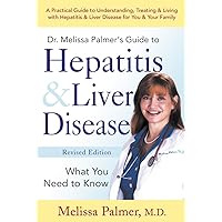 Dr. Melissa Palmer's Guide To Hepatitis and Liver Disease: A Practical Guide to Understanding, Treating & Living with Hepatitis & Liver Dr. Melissa Palmer's Guide To Hepatitis and Liver Disease: A Practical Guide to Understanding, Treating & Living with Hepatitis & Liver Paperback Kindle