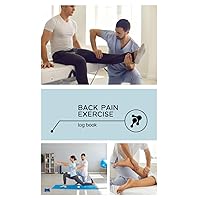 Back Pain Exercise Log Book: Strength Training Workouts for Strength & Fitness Training: An Illustrated Guide to Your Muscles