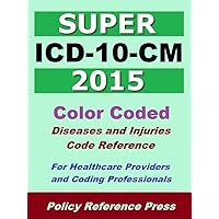 2015 Super ICD-10-CM (Classification of Diseases and Injuries) 2015 Super ICD-10-CM (Classification of Diseases and Injuries) Kindle