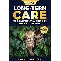 Long-Term Care : The Elephant Lurking in Your Retirement Long-Term Care : The Elephant Lurking in Your Retirement Kindle Paperback