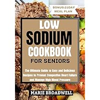 LOW SODIUM COOKBOOK FOR SENIORS : The Ultimate Guide to Easy and Delicious Recipes to Prevent Congestive Heart Failure and Manage High Blood Pressure LOW SODIUM COOKBOOK FOR SENIORS : The Ultimate Guide to Easy and Delicious Recipes to Prevent Congestive Heart Failure and Manage High Blood Pressure Kindle Paperback