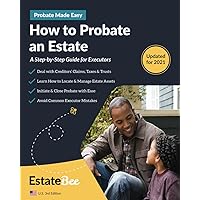 How to Probate an Estate: A Step-By-Step Guide for Executors.... (2023 U.S. Edition)