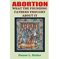 Abortion: What the Founding Fathers Thought About It Abortion: What the Founding Fathers Thought About It Paperback Kindle
