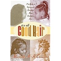 It's All Good Hair: The Guide to Styling and Grooming Black Children's Hair It's All Good Hair: The Guide to Styling and Grooming Black Children's Hair Paperback Hardcover