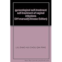 gynecological self-treatment self-treatment of vaginal infections DIY-manual(Chinese Edition)