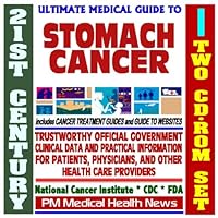 21st Century Ultimate Medical Guide to Stomach (Gastric) Cancer - Authoritative, Practical Clinical Information for Physicians and Patients, Treatment Options (Two CD-ROM Set)