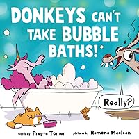 Donkeys can't take bubble baths!: A Hilariously Silly Story about Being Open-Minded and Trying New Things
