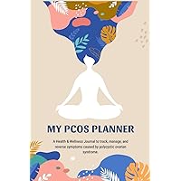 My PCOS Planner A Health & Wellness Journal to track, manage, and reverse symptoms caused by polycystic ovarian syndrome.: PCOS Journal | PCOS Tracker ... Lined-Pages | Polycystic Ovarian Syndrome