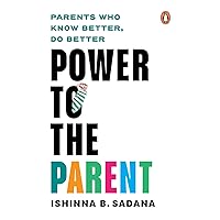 Power to the Parent: Parents Who Know Better, Do Better Power to the Parent: Parents Who Know Better, Do Better Kindle Paperback