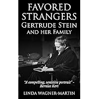 Favored Strangers: Gertrude Stein and her Family (Literary Biographies Book 1) Favored Strangers: Gertrude Stein and her Family (Literary Biographies Book 1) Kindle Hardcover Paperback