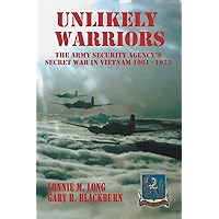 Unlikely Warriors: The Army Security Agency's Secret War in Vietnam 1961-1973 Unlikely Warriors: The Army Security Agency's Secret War in Vietnam 1961-1973 Paperback Kindle Hardcover