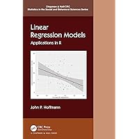 Linear Regression Models: Applications in R (Chapman & Hall/CRC Statistics in the Social and Behavioral Sciences) Linear Regression Models: Applications in R (Chapman & Hall/CRC Statistics in the Social and Behavioral Sciences) Kindle Hardcover