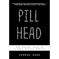 Pill Head: The Secret Life of a Painkiller Addict Pill Head: The Secret Life of a Painkiller Addict Kindle Paperback Hardcover