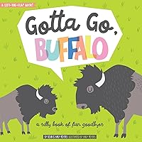 Gotta Go, Buffalo: A Silly Book of Fun Goodbyes (Lucy Darling) Gotta Go, Buffalo: A Silly Book of Fun Goodbyes (Lucy Darling) Board book