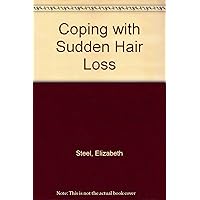 Coping with Sudden Hair Loss: If You've Suddenly Lost Your Hair, This Is the Book for You Coping with Sudden Hair Loss: If You've Suddenly Lost Your Hair, This Is the Book for You Paperback