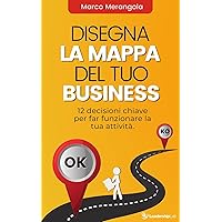Disegna la mappa del tuo business: 12 decisioni chiave per far funzionare la tua attività (Italian Edition)